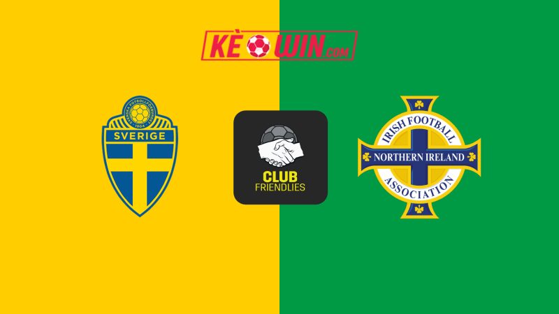 Thụy Điển vs Bắc Ireland – Kèo bóng đá 01h00 26/03/2025 – Giao hữu quốc tế