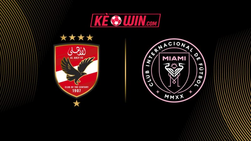 Al Ahly FC vs Inter Miami CF – Kèo bóng đá 07h00 15/06/2025 – FIFA Club World Cup 2025