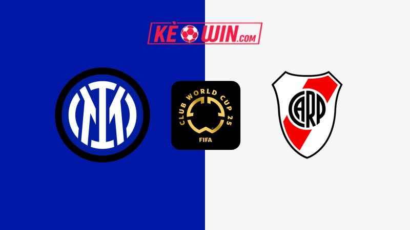 Inter Milan vs River Plate – Kèo bóng đá 08h00 26/06/2025 – FIFA Club World Cup 2025