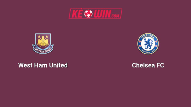 West Ham United vs Chelsea – Kèo bóng đá 02h00 23/08/2025 – Ngoại hạng Anh