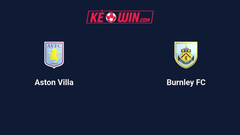 Aston Villa vs Burnley – Kèo bóng đá 20h00 05/10/2025 – Ngoại hạng Anh
