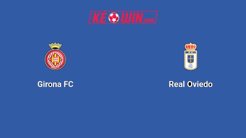 Girona vs Real Oviedo – Kèo bóng đá 19h00 25/10/2025 – VĐQG Tây Ban Nha