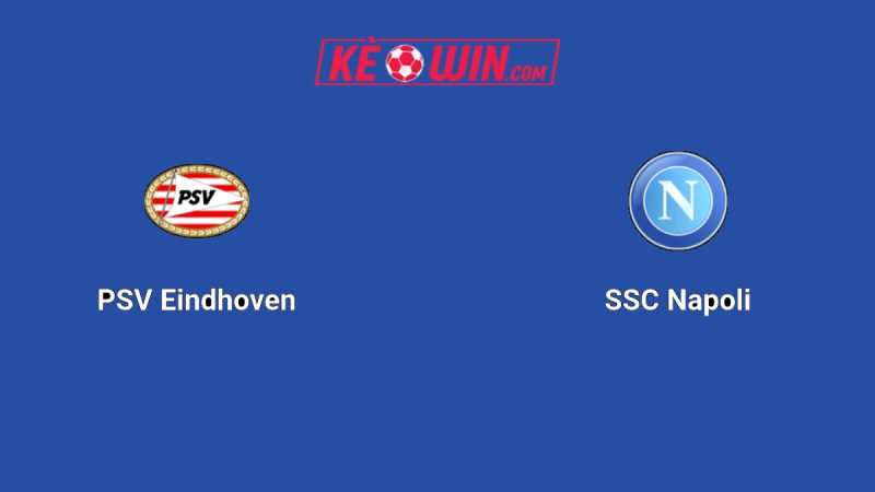 PSV Eindhoven vs Napoli – Kèo bóng đá 02h00 22/10/2025 – Champions League