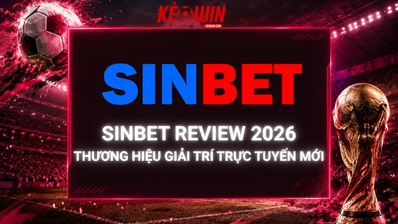 Sinbet Review 2026 - Thương Hiệu Giải Trí Trực Tuyến Mới